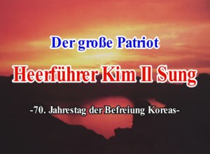 150731 - SK - Der große Patriot - Heerführer KIM IL SUNG - 70. Jahrestag der Befreiung - 01